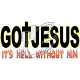 Custom Heat Transfer - Got Jesus - Hell Without Him 8x12